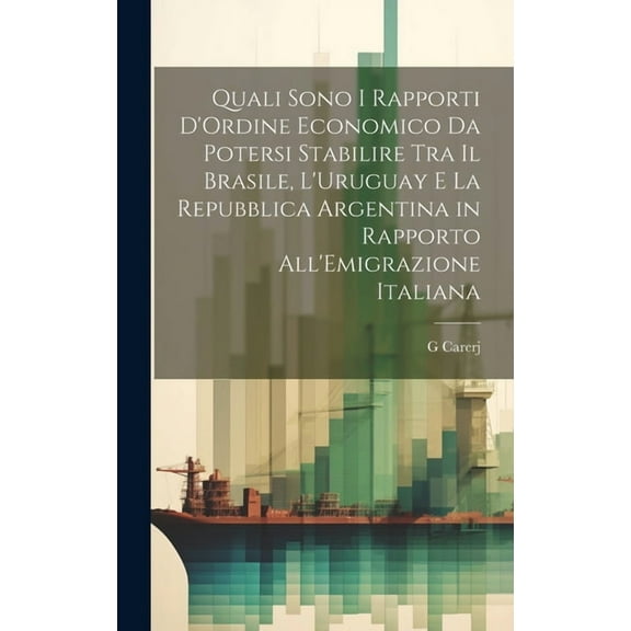 Quali Sono I Rapporti D'Ordine Economico Da Potersi Stabilire Tra Il Brasile, L'Uruguay E La Repubblica Argentina in Rapporto All'Emigrazione Italiana (Hardcover)