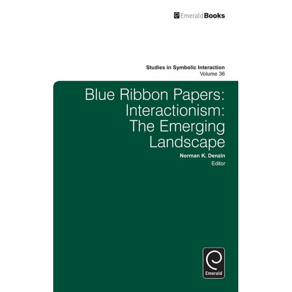 Studies in Symbolic Interaction Blue Ribbon Papers: Interactionism: The Emerging Landscape, Book 36, (Hardcover)