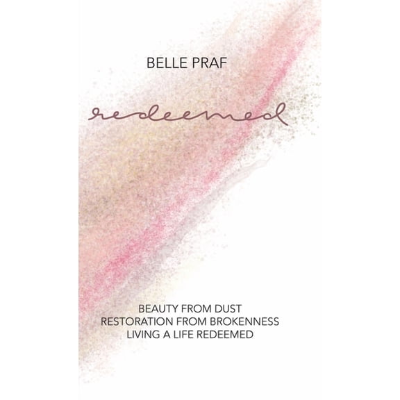 Redeemed: Beauty from Dust, Restoration from Brokenness, Living a Life Redeemed (Hardcover)