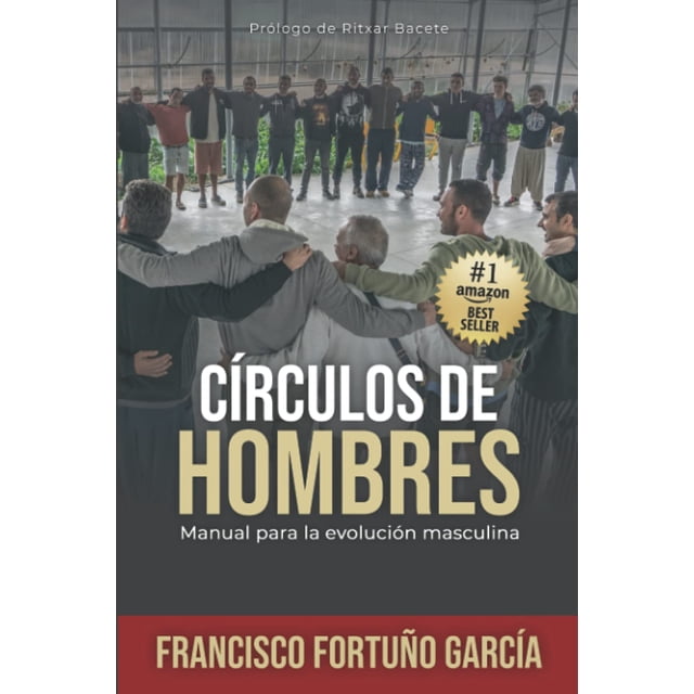 CÍRCULOS DE HOMBRES: Manual para la evolución masculina