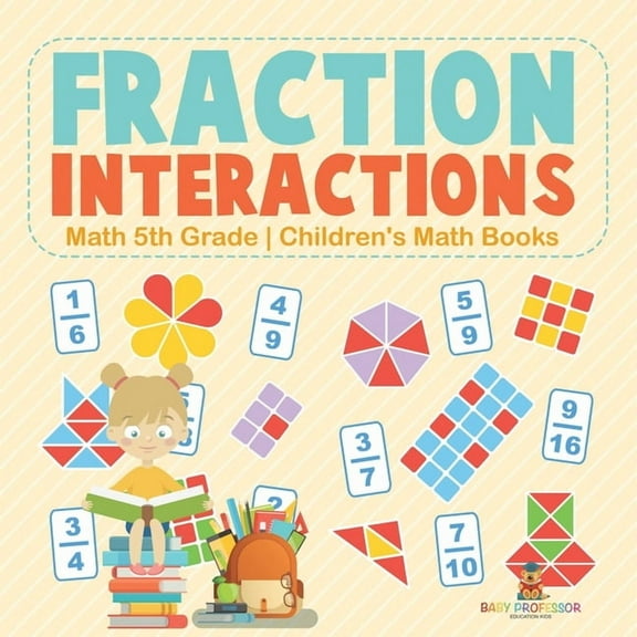 Fraction Interactions - Math 5th Grade Children's Math Books, (Paperback)