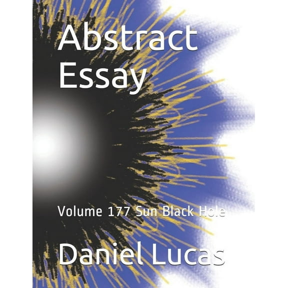 Abstract Essay: Abstract Essay : Volume 177 Sun Black Hole (Paperback)