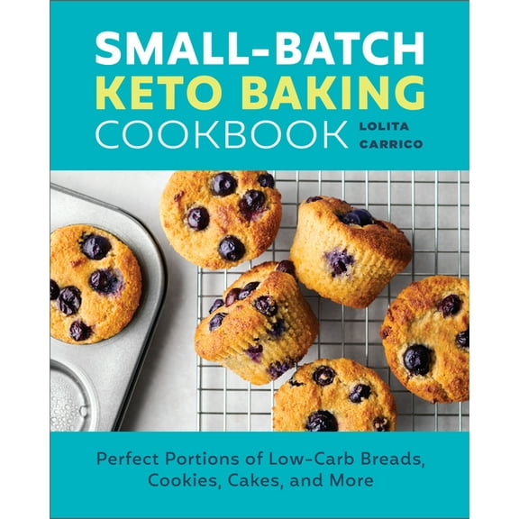 Small-Batch Keto Baking Cookbook: Perfect Portions of Low-Carb Breads, Cookies, Cakes, and More, (Paperback)