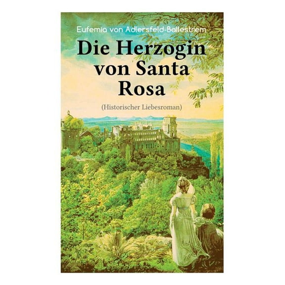 Die Herzogin von Santa Rosa (Historischer Liebesroman): Das geheimnisvolle Erbe, (Paperback)