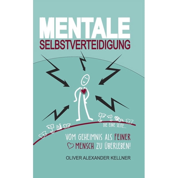Mentale Selbstverteidigung: Vom Geheimnis als feiner Mensch zu überleben! (Hardcover)