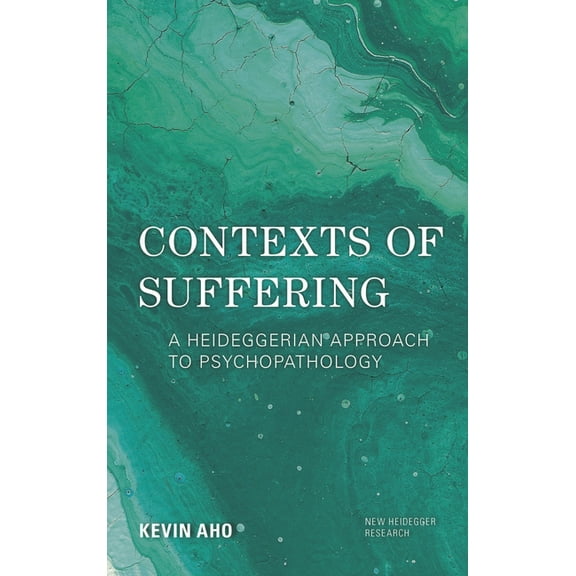 New Heidegger Research Contexts of Suffering: A Heideggerian Approach to Psychopathology, (Paperback)