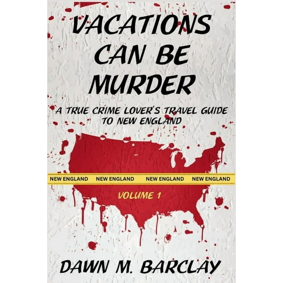 Vacations Can Be Murder Vacations Can Be Murder: A True Crime Lover's Travel Guide to New England, Book 1, (Paperback)