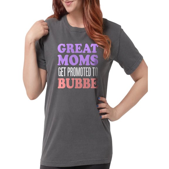 CafePress - Great Moms Promoted Bubbe T Shirt - Womens Comfort Colors® Shirt