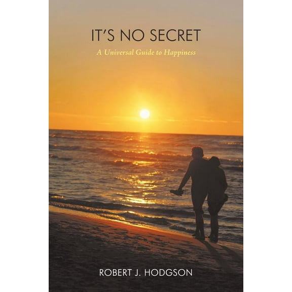 It's No Secret: A Universal Guide to Happiness, (Paperback)