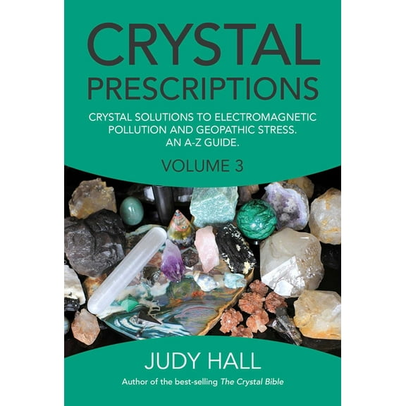 Crystal Prescriptions Crystal Prescriptions: Crystal Solutions to Electromagnetic Pollution and Geopathic Stress an A-Z Guide, Book 3, (Paperback)