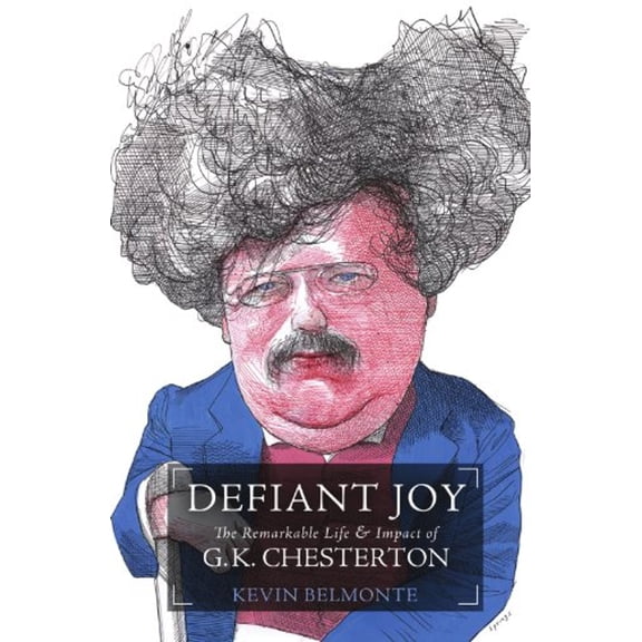 Pre-Owned Defiant Joy: The Remarkable Life and Impact of G.K. Chesterton, 9781595552013, 1595552014, Paperback,