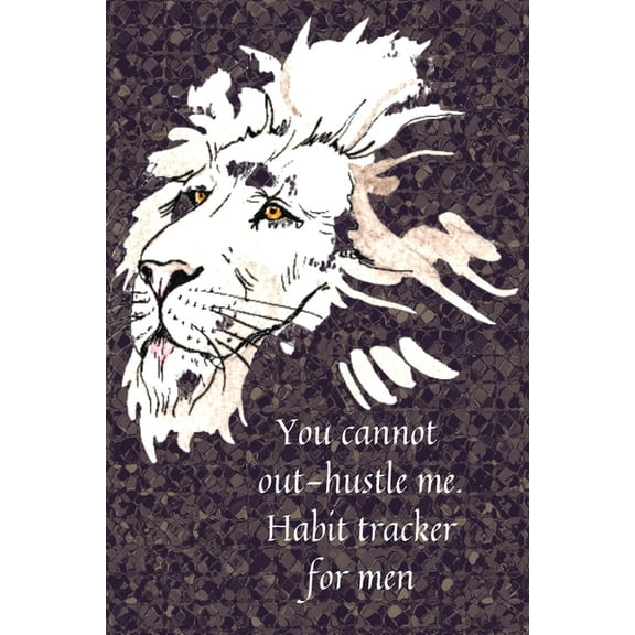 You cannot out-hustle me.Habit tracker for men, (Paperback)
