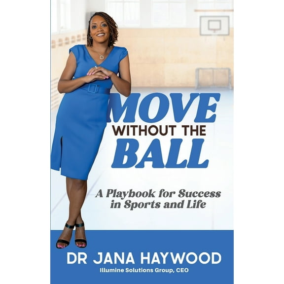 Move Without the Ball: A Playbook for Success in Sports and Life, (Paperback)