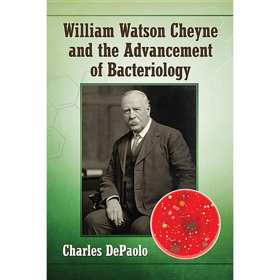 William Watson Cheyne and the Advancement of Bacteriology, (Paperback)