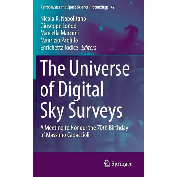 Astrophysics and Space Science Proceedin The Universe of Digital Sky Surveys: A Meeting to Honour the 70th Birthday of Massimo Capaccioli, Book 42, (Hardcover)