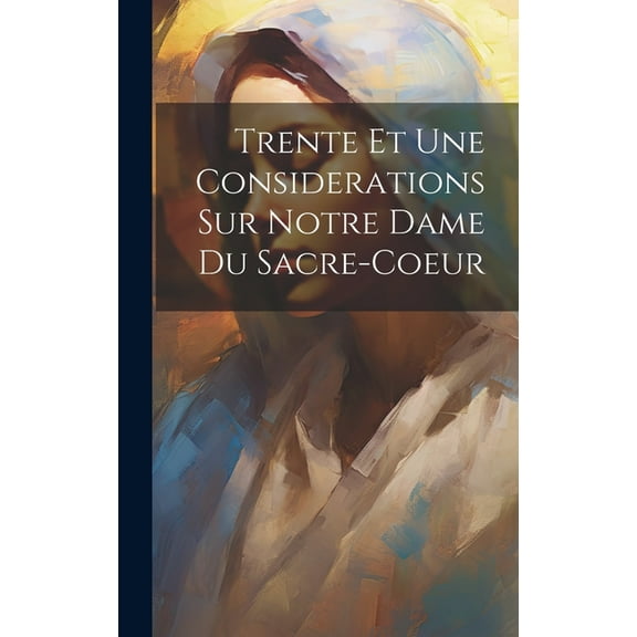 Trente Et Une Considerations Sur Notre Dame Du Sacre-coeur (Hardcover)