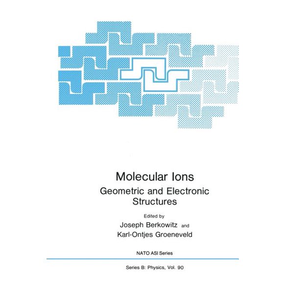 NATO Asi Subseries B: Molecular Ions: Geometric and Electronic Structures, Book 91, (Paperback)