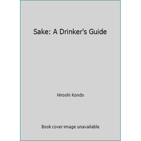 Sake: A Drinker's Guide (Hardcover - Used) 0870116533 9780870116537