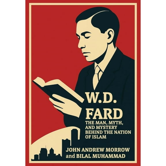W. D. Fard: The Man, Myth, and Mystery Behind the Nation of Islam, (Hardcover)
