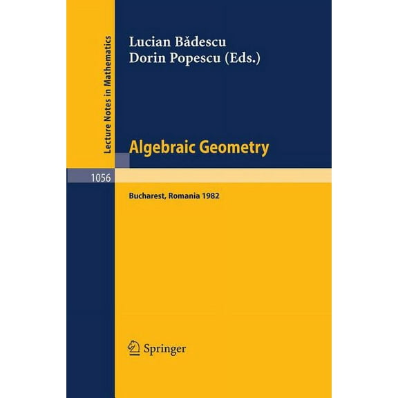 Lecture Notes in Mathematics Algebraic Geometry: Proceedings of the International Conference Held in Bucharest, Romania, August 2-7, 1982, Book 1056, (Paperback)