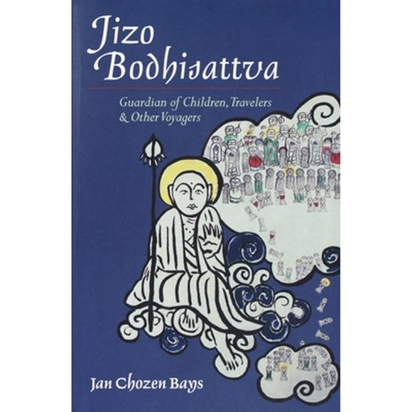 Pre-Owned Jizo Bodhisattva: Guardian of Children, Travelers, and Other Voyagers (Paperback 9781590300800) by Jan Chozen Bays
