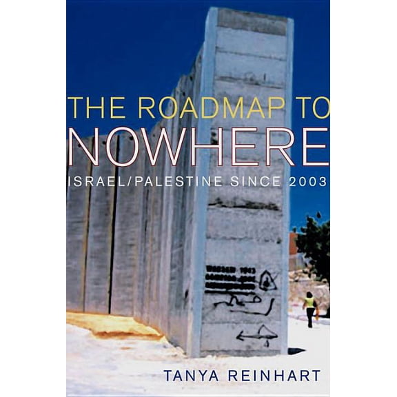 The Road Map to Nowhere : Israel/Palestine Since 2003 (Paperback)