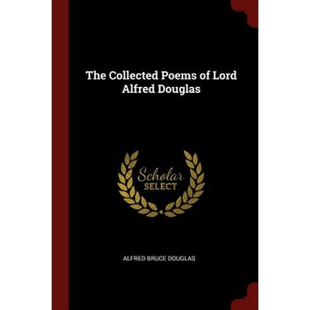 The Collected Poems of Lord Alfred Douglas (Douglas Malloch Poem Be The Best)