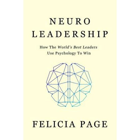 Neuroleadership : How the World's Best Leaders Use Psychology to (Best Schools For Sports Psychology)