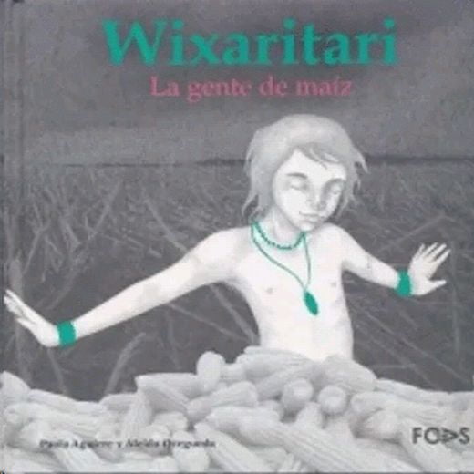 Wixaritari. La gente de maiz / pd.