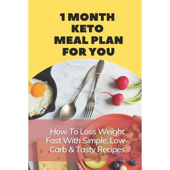 1 Month Keto Meal Plan For You : How To Loss Weight Fast With Simple, Low-Carb & Tasty Recipes: Low Carb Keto Snacks (Paperback)