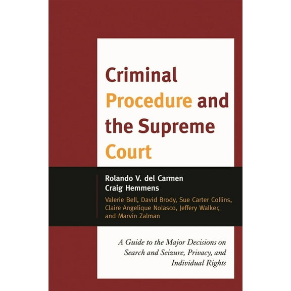 Criminal Procedure and the Supreme Court : A Guide to the Major Decisions on Search and Seizure, Privacy, and Individual Rights (Hardcover)