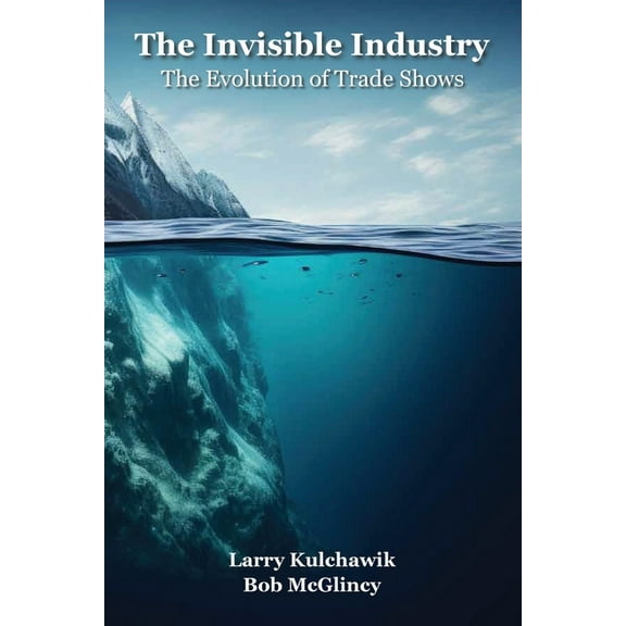 The Invisible Industry: The Evolution of Trade Shows, (Paperback)