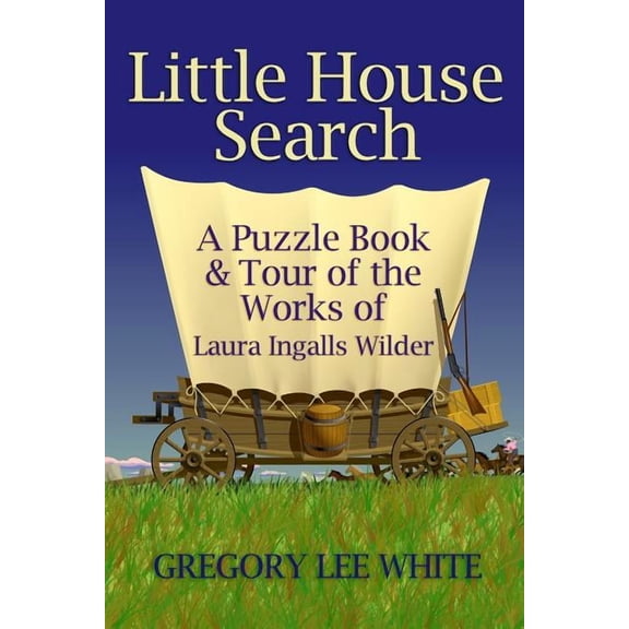 Little House Search: A Puzzle Book and Tour of the Works of Laura Ingalls Wilder, (Paperback)