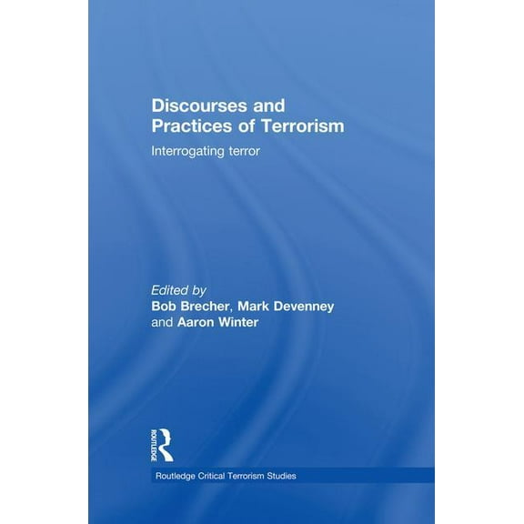 Routledge Critical Terrorism Studies Discourses and Practices of Terrorism: Interrogating Terror, (Paperback)