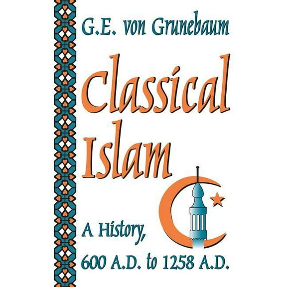 Classical Islam: A History, 600 A.D. to 1258 A.D., (Paperback)