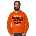 thumbnail image 5 of I'm Going Hunting Today Sweatshirt for Men or Women Brisco Brands S, 5 of 5