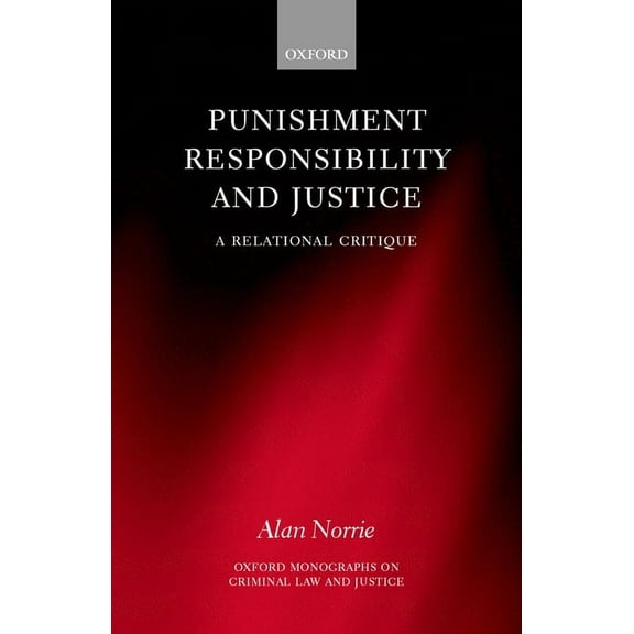 Oxford Monographs on Criminal Law and Ju Punishment Responisbility and Justice (a Relational Critique), (Hardcover)