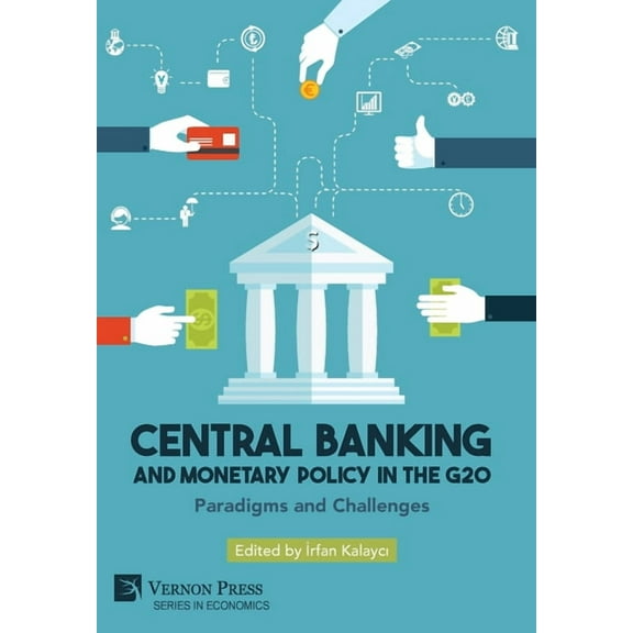 Economics Central Banking and Monetary Policy in the G20: Paradigms and Challenges, (Hardcover)