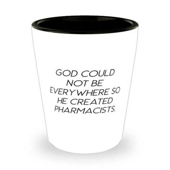 Cute Pharmacist, God Could Not Be Everywhere So He Created Pharmacists, Holiday Shot Glass For Pharmacist