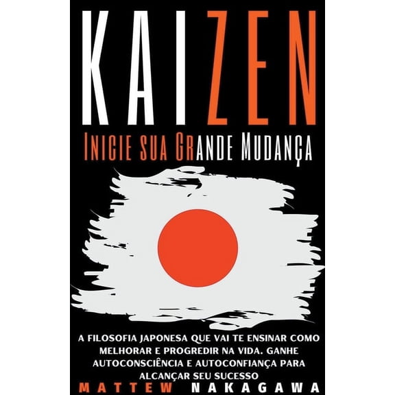 Kaizen - Inicie sua Grande Mudança - A Filosofia Japonesa que vai Mattew Nakagawa (Paperback)