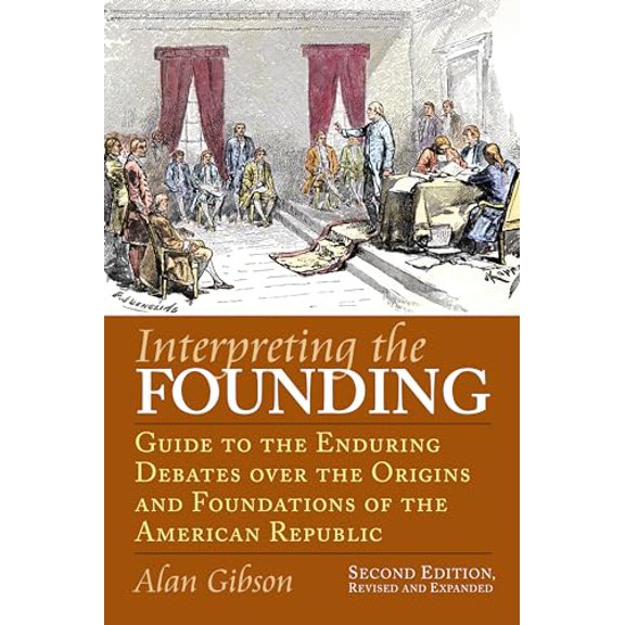 Pre-Owned Interpreting the Founding: Guide to the Enduring Debates Over the Origins and Foundations of the American Republic?second Edition, Revised and Expande (Paperback) 070061706X 9780700617067