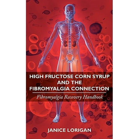 High Fructose Corn Syrup and the Fibromyalgia Connection : Fibromyalgia Recovery