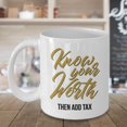 thumbnail image 3 of Know Your Worth Then Add Tax Funny Self Confidence Quotes Coffee & Tea Gift Mug, Work Cup, Desk Ornament And Birthday Gifts For A Confident Man, Woman, Guy, Lady, Girl Or Boy & Artist, 3 of 4