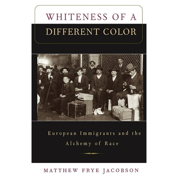 Whiteness of a Different Color: European Immigrants and the Alchemy of Race, (Paperback)