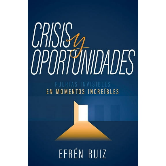 Crisis y oportunidades : Puertas invisibles en momentos increíbles (Paperback)