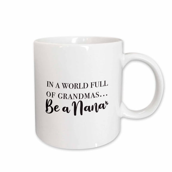 3drose, Image of the Phrase in a World Full of Grandmas, Be a Nana, 11oz Mug