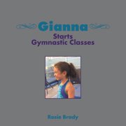 Gianna Starts Gymnastic Classes, (Paperback)