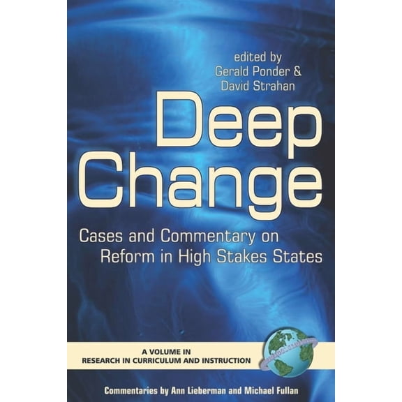 Research in Curriculum and Instruction Deep Change: Cases and Commentary on Reform in High Stakes States (Hc), (Hardcover)