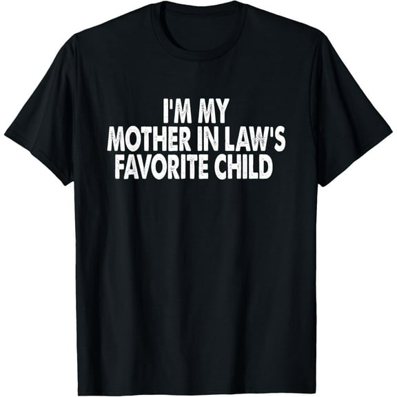 I'm My Mother In Law's Favorite Child Funny Parent Men Women T-Shirt Men women T-shirt black, gift. Sizes: S, M,L, XL, 2XL, 3XL, 4XL