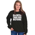 thumbnail image 4 of Greater Than Ever Before Motivational Unisex Plus Fleece Graphic Sweatshirt Brisco Brands 2X, 4 of 5
